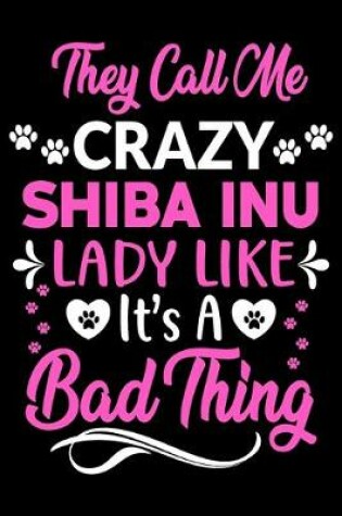 Cover of They call me crazy Shiba Inu lady like.It's a bad thing