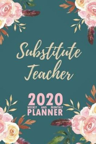 Cover of Substitute Teacher 2020 Weekly and Monthly Planner