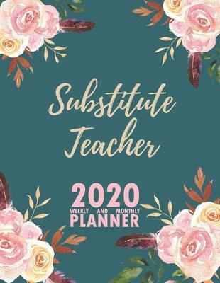 Book cover for Substitute Teacher 2020 Weekly and Monthly Planner