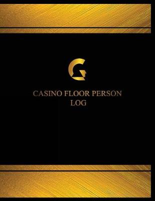 Book cover for Casino Floor Person Log (Log Book, Journal - 125 pgs, 8.5 X 11 inches)