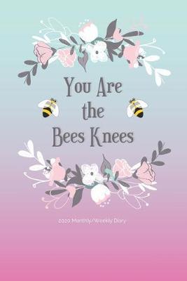 Book cover for 2020 Monthly/Weekly Diary; You Are The Bees Knees