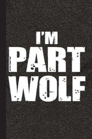 Cover of I'm Part Wolf
