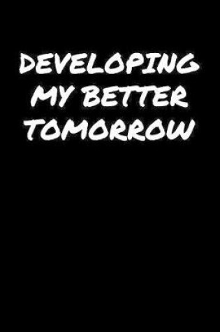 Cover of Developing My Better Tomorrow