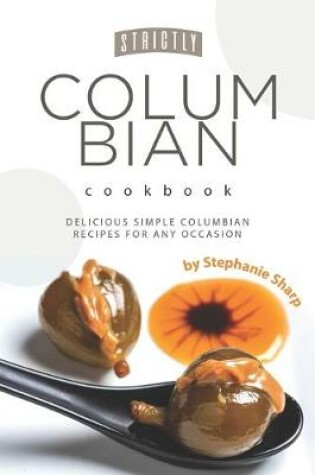 Cover of Strictly Columbian Cookbook