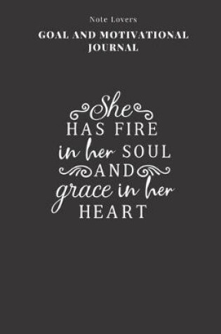 Cover of She Has Fire In Her Soul And Grace In Her Heart - Goal and Motivational Journal