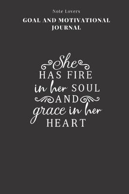 Cover of She Has Fire In Her Soul And Grace In Her Heart - Goal and Motivational Journal