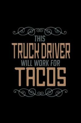 Cover of This truck driver will work for tacos