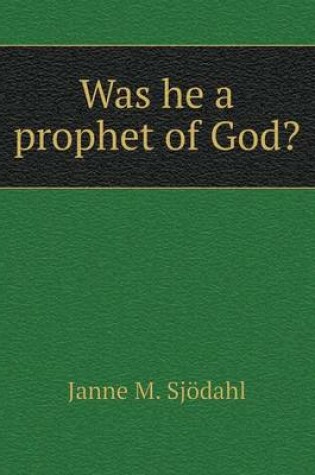 Cover of Was he a prophet of God?