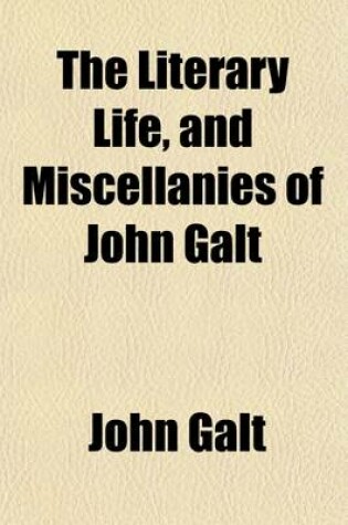 Cover of The Literary Life and Miscellanies of John Galt (Volume 3)