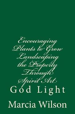 Book cover for Encouraging Plants to Grow Landscaping the Property Through Spirit Art