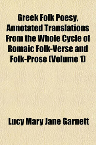 Cover of Greek Folk Poesy, Annotated Translations from the Whole Cycle of Romaic Folk-Verse and Folk-Prose (Volume 1)