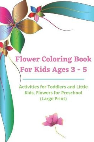 Cover of Flower Coloring Book For Kids Ages 3-5