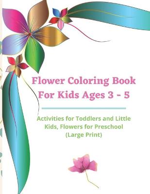 Book cover for Flower Coloring Book For Kids Ages 3-5