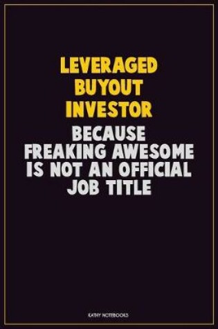 Cover of Leveraged buyout investor, Because Freaking Awesome Is Not An Official Job Title