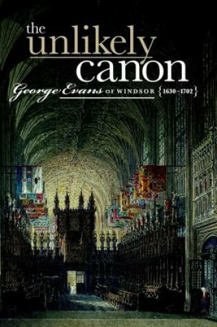 Cover of The Unlikely Canon: George Evans of Windsor: 1630-1702