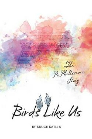 Cover of Birds Like Us, The Pi Phillecroix Story