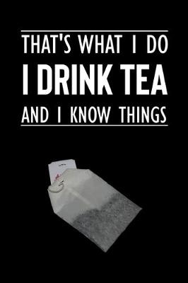 Book cover for That's What I Do - I Drink Tea - And I Know Things