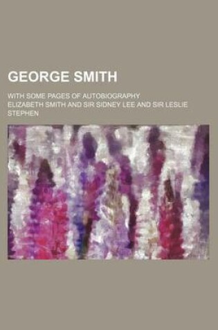 Cover of George Smith; With Some Pages of Autobiography