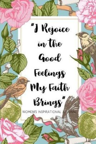 Cover of I Rejoice in the Good Feelings My faith Brings Women's Inspirational Journal