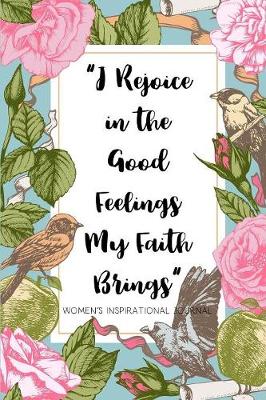 Book cover for I Rejoice in the Good Feelings My faith Brings Women's Inspirational Journal