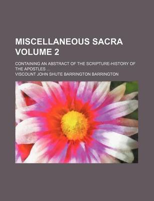 Book cover for Miscellaneous Sacra; Containing an Abstract of the Scripture-History of the Apostles Volume 2