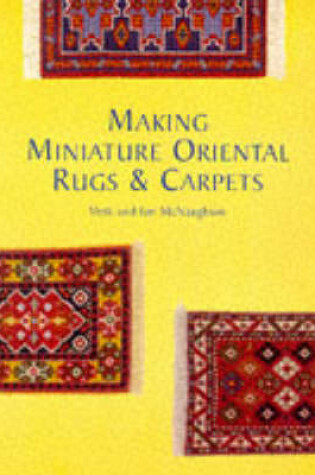 Cover of Making Miniature Oriental Rugs and Carpets