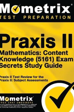 Cover of Praxis II Mathematics: Content Knowledge (5161) Exam Secrets Study Guide