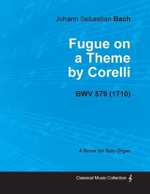 Book cover for Fugue on a Theme by Corelli - BWV 579 - For Solo Organ (1710)