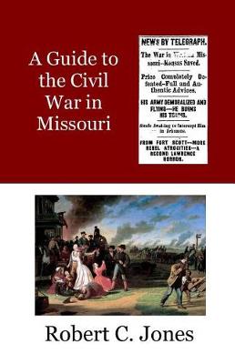 Book cover for A Guide to the Civil War in Missouri