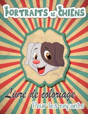 Book cover for Portraits de chiens Livre de coloriage pour enfants