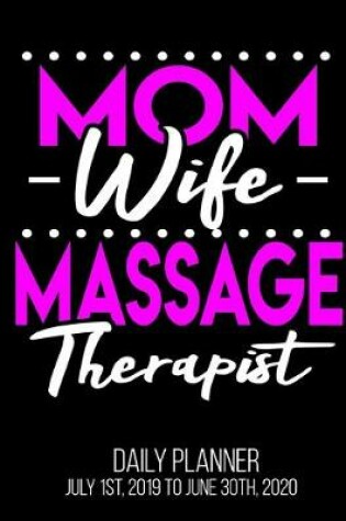 Cover of Mom Wife Massage Therapist Daily Planner July 1st, 2019 To June 30th, 2020