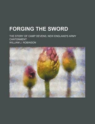 Book cover for Forging the Sword; The Story of Camp Devens, New England's Army Cantonment