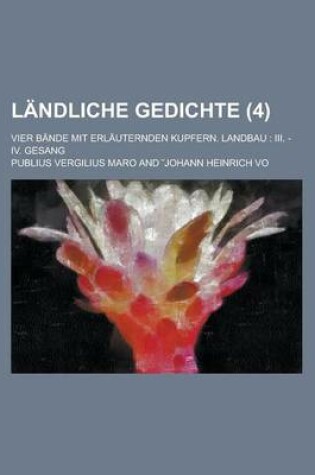 Cover of Landliche Gedichte; Vier Bande Mit Erlauternden Kupfern. Landbau