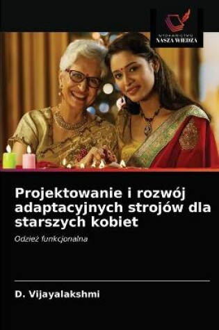 Cover of Projektowanie i rozwój adaptacyjnych strojów dla starszych kobiet