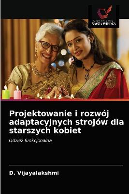 Book cover for Projektowanie i rozwój adaptacyjnych strojów dla starszych kobiet