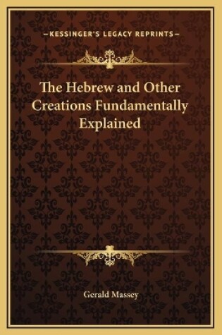 Cover of The Hebrew and Other Creations Fundamentally Explained