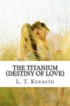 Book cover for The Titanium (Destiny of Love) Part One