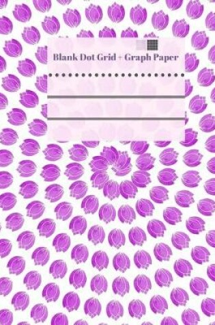 Cover of Blank Dot Grid + Graph Paper