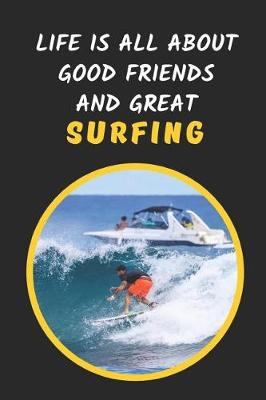 Book cover for Life Is All About Good Friends And Great Surfing