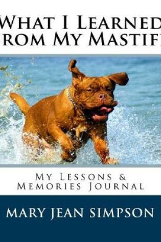 Cover of What I Learned from My Mastiff