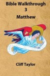 Book cover for Bible Walkthrough - 3 - Matthew