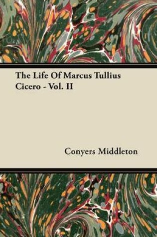 Cover of The Life Of Marcus Tullius Cicero - Vol. II