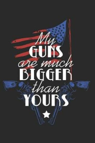 Cover of My Guns Are Much Bigger Than Yours