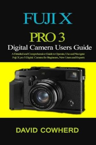 Cover of Fuji X Pro 3 Digital Camera Users Guide