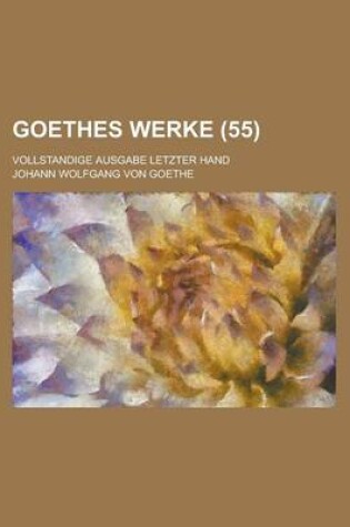 Cover of Goethes Werke (55); Vollstandige Ausgabe Letzter Hand