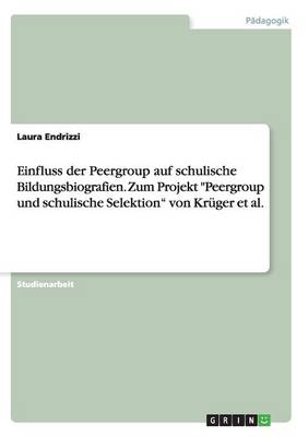 Book cover for Einfluss der Peergroup auf schulische Bildungsbiografien. Zum Projekt Peergroup und schulische Selektion von Krüger et al.