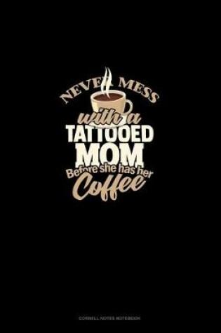 Cover of Never Mess With A Tattooed Mom Before She Has Her Coffee