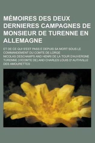 Cover of Memoires Des Deux Dernieres Campagnes de Monsieur de Turenne En Allemagne; Et de Ce Qui S'Est Pass E Depuis Sa Mort Sous Le Commandement Du Comte de Lorge