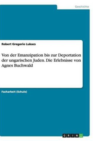 Cover of Von der Emanzipation bis zur Deportation der ungarischen Juden. Die Erlebnisse von Agnes Buchwald