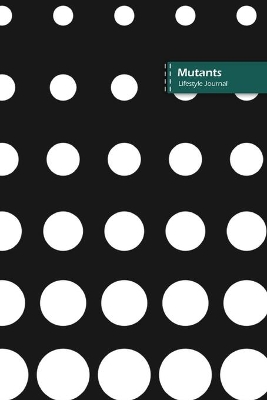 Book cover for Mutants Lifestyle Journal, Blank Write-in Notebook, Dotted Lines, Wide Ruled, Size (A5) 6 x 9 In (Black)